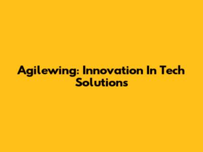 Agilewing: Innovation In Tech Solutions