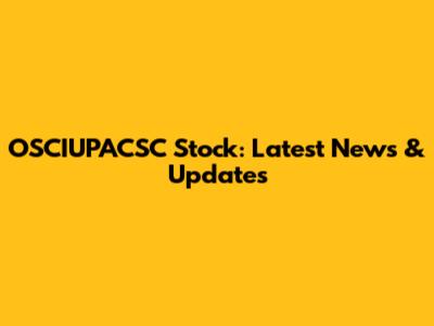 OSCIUPACSC Stock: Latest News & Updates